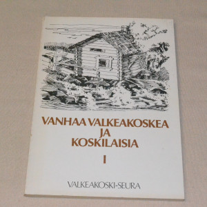Vanhaa Valkeakoskea ja koskilaisia I